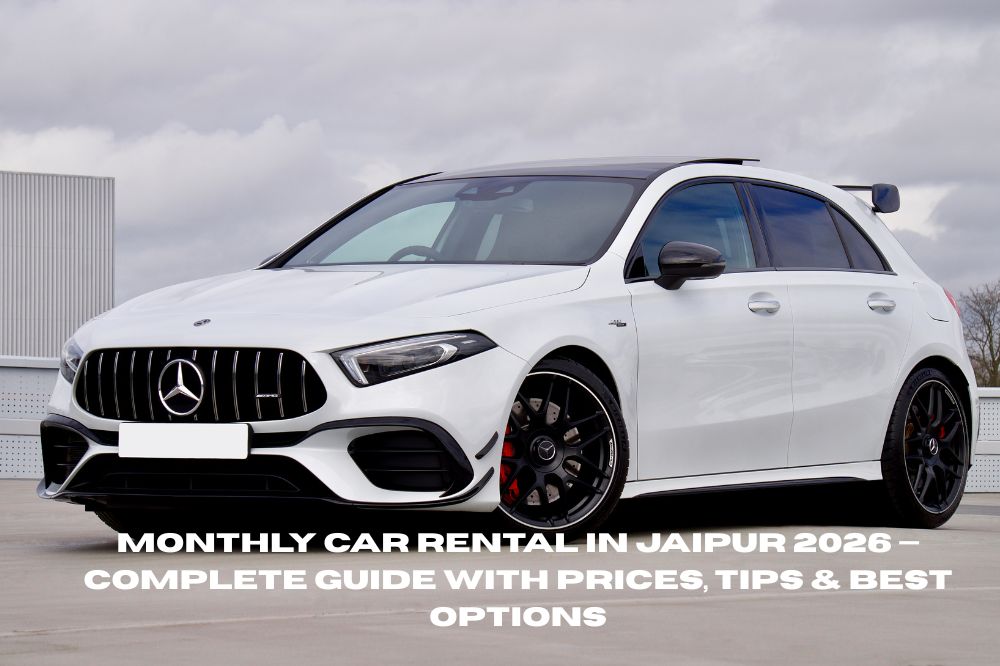 Monthly Car Rental in Jaipur 2026 — Complete Guide with Prices, Tips & Best Options